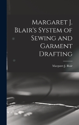 Margaret J. Blair's System of Sewing and Garment Drafting - 