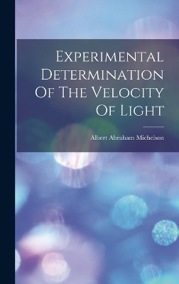 Experimental Determination Of The Velocity Of Light - Albert Abraham Michelson