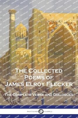 The Collected Poems of James Elroy Flecker - James Elroy Flecker