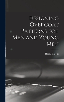 Designing Overcoat Patterns for Men and Young Men - Harry Simons