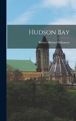 Hudson Bay - Robert Michael Ballantyne