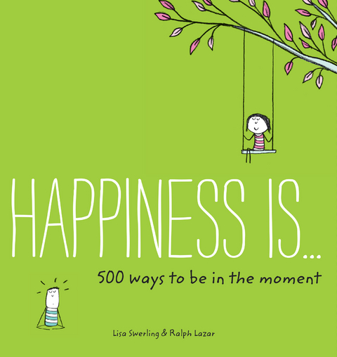 Happiness Is . . . 500 Ways to Be in the Moment -  Napoleon Hill,  Ralph Lazar