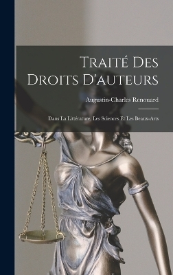 Trait&eacute; Des Droits D'auteurs - Augustin-Charles Renouard