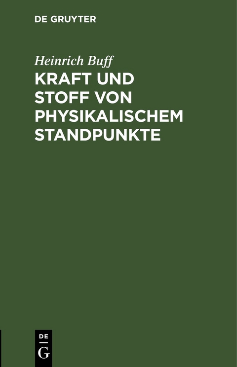 Kraft und Stoff von physikalischem Standpunkte - Heinrich Buff