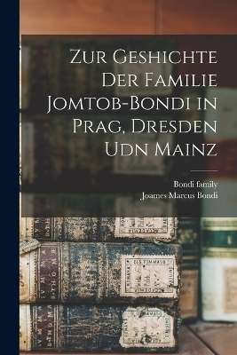 Zur Geshichte der Familie Jomtob-Bondi in Prag, Dresden udn Mainz