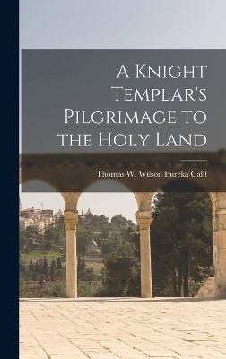 A Knight Templar's Pilgrimage to the Holy Land