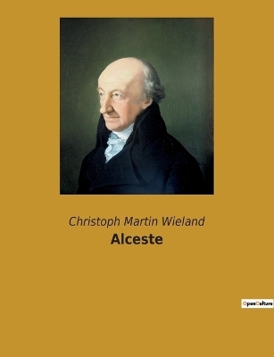 Alceste - Christoph Martin Wieland