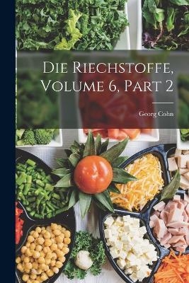 Die Riechstoffe, Volume 6, part 2 - Georg Cohn