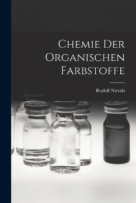 Chemie der Organischen Farbstoffe - Rudolf Nietzki