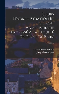 Cours D'administration Et De Droit Administratif Professé À La Faculté De Droit De Paris; Volume 2