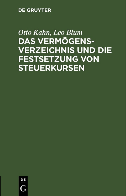 Das Verm&ouml;gensverzeichnis und die Festsetzung von Steuerkursen - Otto Kahn, Leo Blum