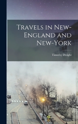 Travels in New-England and New-York - Timothy Dwight