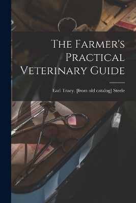 The Farmer's Practical Veterinary Guide