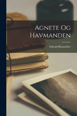 Agnete og Havmanden - Edvard Blaum&uuml;ller