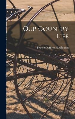 Our Country Life - Frances Kinsley Hutchinson