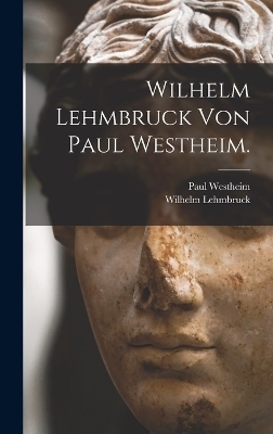 Wilhelm Lehmbruck von Paul Westheim.