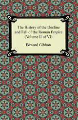 The History of the Decline and Fall of the Roman Empire (Volume II of VI) - Edward Gibbon