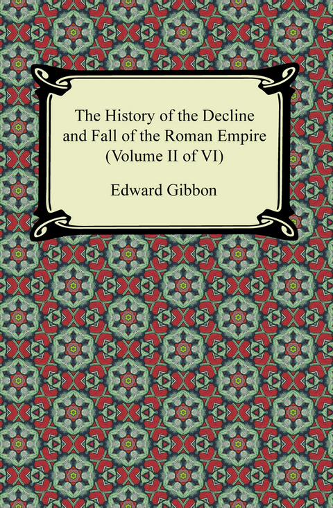 The History of the Decline and Fall of the Roman Empire (Volume II of VI) - Edward Gibbon