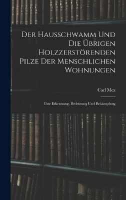 Der Hausschwamm Und Die Übrigen Holzzerstörenden Pilze Der Menschlichen Wohnungen