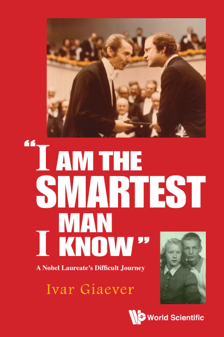 &quote;I Am The Smartest Man I Know&quote;: A Nobel Laureate's Difficult Journey -  Giaever Ivar Giaever