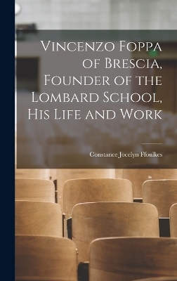 Vincenzo Foppa of Brescia, Founder of the Lombard School, his Life and Work - Constance Jocelyn Ffoulkes