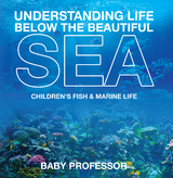 Understanding Life Below the Beautiful Sea | Children's Fish & Marine Life - Baby Professor