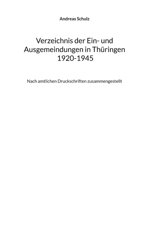 Verzeichnis der Ein- und Ausgemeindungen in Th&uuml;ringen 1920-1945 - Andreas Schulz