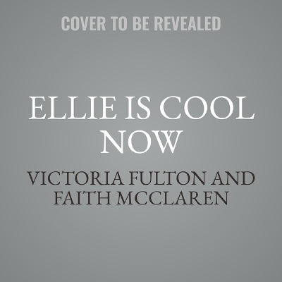 Ellie Is Cool Now - Faith McClaren, Victoria Fulton