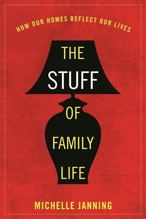 Stuff of Family Life -  Michelle Janning