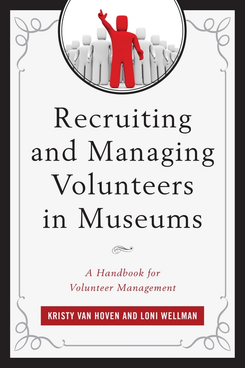 Recruiting and Managing Volunteers in Museums -  Kristy Van Hoven,  Loni Wellman