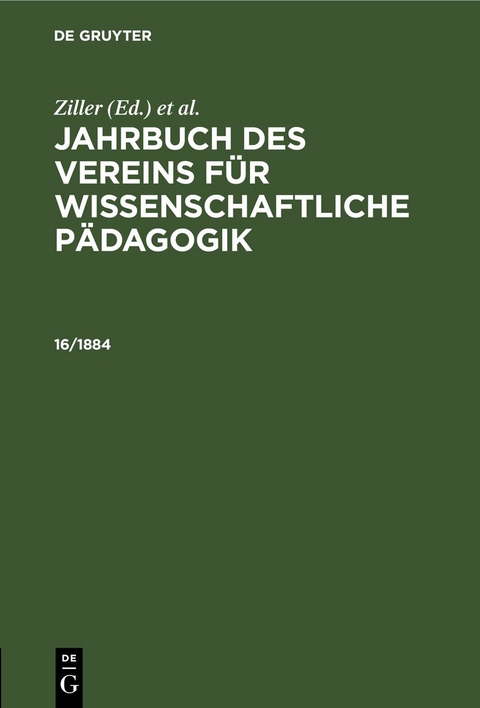 Jahrbuch des Vereins f&uuml;r Wissenschaftliche P&auml;dagogik. Erl&auml;uterungen / Jahrbuch des Vereins f&uuml;r Wissenschaftliche P&auml;dagogik. Erl&auml;uterungen. 16/1884 - 