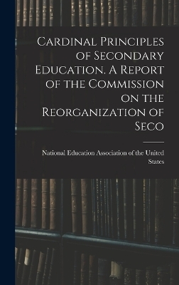 Cardinal Principles of Secondary Education. A Report of the Commission on the Reorganization of Seco