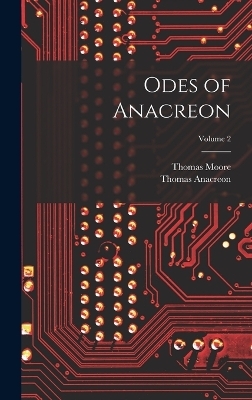 Odes of Anacreon; Volume 2 - Thomas Moore, Thomas Anacreon