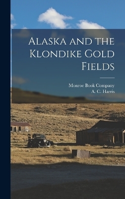 Alaska and the Klondike Gold Fields