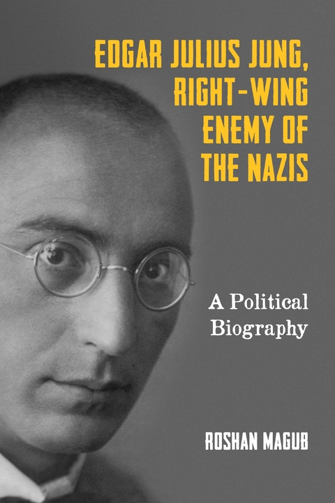 Edgar Julius Jung, Right-Wing Enemy of the Nazis -  Roshan Magub