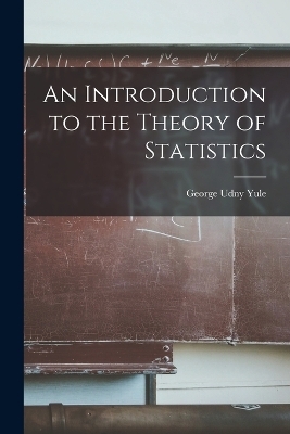 An Introduction to the Theory of Statistics - George Udny Yule