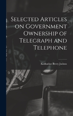 Selected Articles on Government Ownership of Telegraph and Telephone