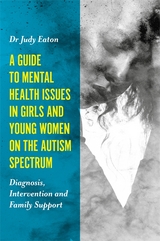 A Guide to Mental Health Issues in Girls and Young Women on the Autism Spectrum - Judy Eaton
