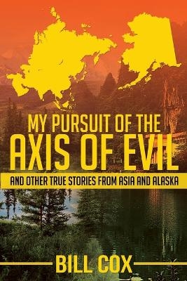 My Pursuit of the Axis of Evil - Bill Cox