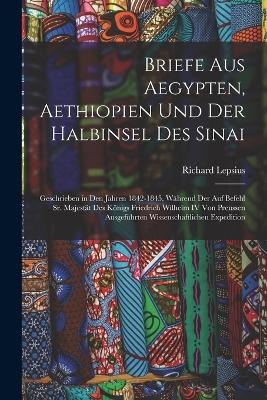 Briefe Aus Aegypten, Aethiopien Und Der Halbinsel Des Sinai - Richard Lepsius