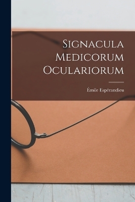 Signacula Medicorum Oculariorum - &Eacute;mile Esp&eacute;randieu