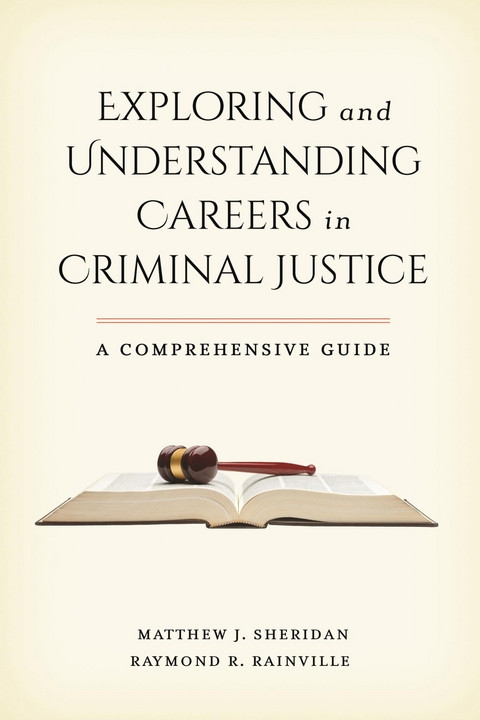 Exploring and Understanding Careers in Criminal Justice -  Raymond R. Rainville,  Matthew J. Sheridan