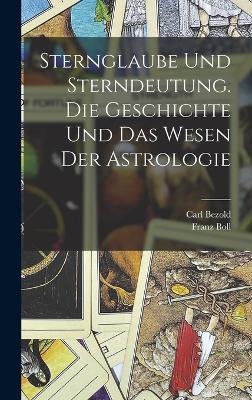 Sternglaube und Sterndeutung. Die Geschichte und das Wesen der Astrologie