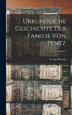 Urkundliche Geschichte Der Familie Von Pentz; Volume 2 - F Von Meyenn