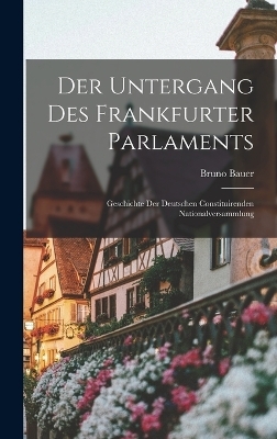 Der Untergang Des Frankfurter Parlaments - Bruno Bauer