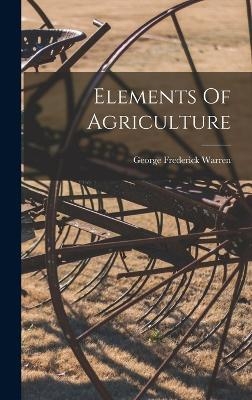 Elements Of Agriculture - George Frederick Warren
