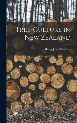 Tree-Culture in New Zealand - Henry John Matthews