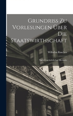 Grundriss Zu Vorlesungen &Uuml;ber Die Staatswirthschaft - Wilhelm Roscher