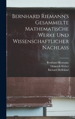 Bernhard Riemann's Gesammelte mathematische Werke und Wissenschaftlicher Nachlass - Heinrich Weber, Bernhard Riemann, Richard Dedekind