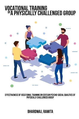 Effectiveness of vocational training on certain psycho-social qualities of a physically challenged group - Bhardwaj Ramita